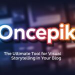 Oncepik: The Ultimate Tool for Visual Storytelling in Your Blog