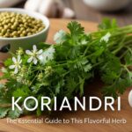 Koriandri: The Essential Guide to This Flavorful Herb
