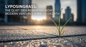 Lyposingrass: The Quiet Idea Reshaping How Modern Ventures Think About Growth
